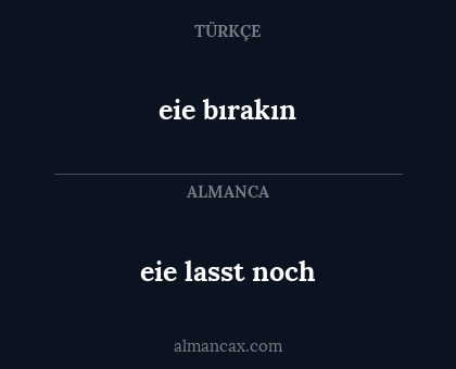eie lasst noch - eie bırakın