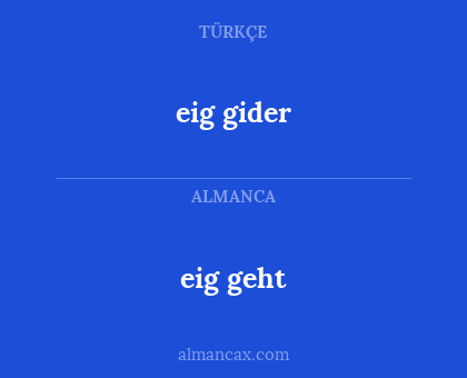 eig geht - eig gider