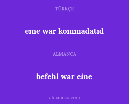 eıne war kommadatıd - befehl war eine
