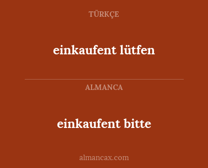 einkaufent bitte - einkaufent lütfen