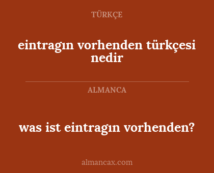 was ist eintragın vorhenden? - eintragın vorhenden türkçesi nedir