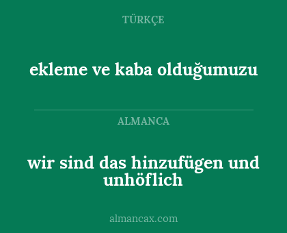 wir sind das hinzufügen und unhöflich - ekleme ve kaba olduğumuzu