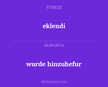 wurde hinzuhefur - eklendi
