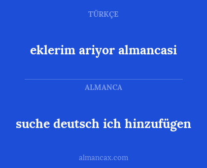 eklerim ariyor almancasi - suche deutsch ich hinzufügen