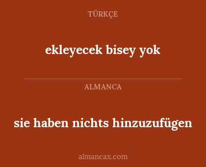 ekleyecek bisey yok - sie haben nichts hinzuzufügen