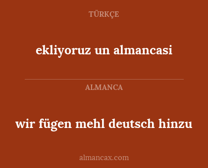 ekliyoruz un almancasi - wir fügen mehl deutsch hinzu