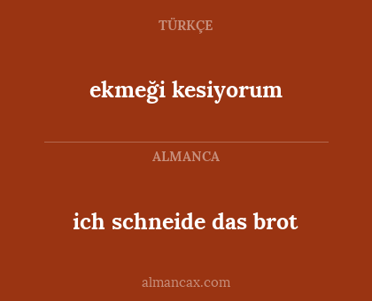 ekmeği kesiyorum - ich schneide das brot