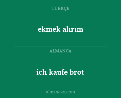 ich kaufe brot - ekmek alırım