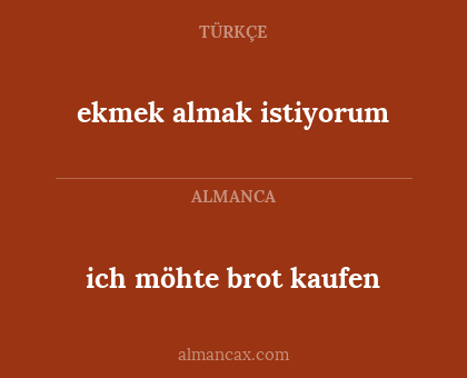 ich möhte brot kaufen - ekmek almak istiyorum