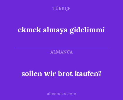 sollen wir brot kaufen? - ekmek almaya gidelimmi