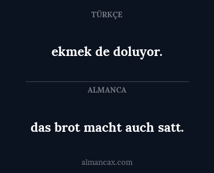 ekmek de doluyor. - das brot macht auch satt.