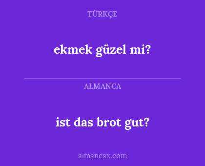 ist das brot gut? - ekmek güzel mi?
