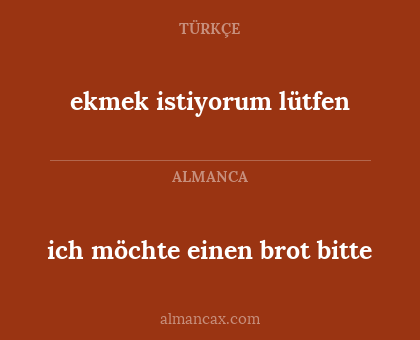 ekmek istiyorum lütfen - ich möchte einen brot bitte
