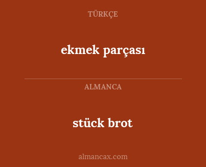 stück brot - ekmek parçası