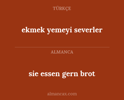 ekmek yemeyi severler - sie essen gern brot