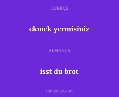 isst du brot - ekmek yermisiniz