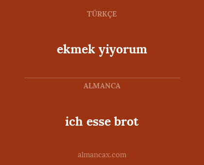 ich esse brot - ekmek yiyorum