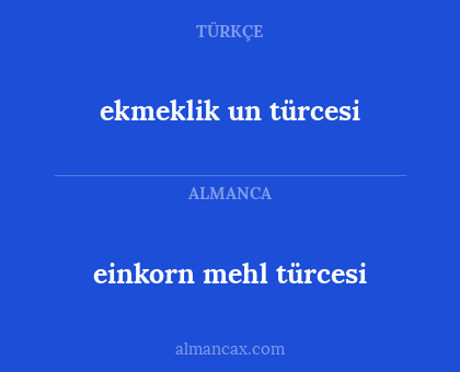 einkorn mehl türcesi - ekmeklik un türcesi
