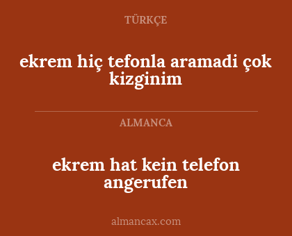 ekrem hat kein telefon angerufen - ekrem hiç tefonla aramadi çok kizginim