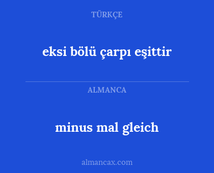 eksi bölü çarpı eşittir - minus mal gleich