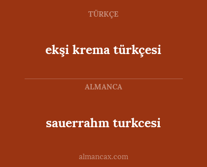 sauerrahm turkcesi - ekşi krema türkçesi