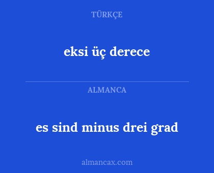 es sind minus drei grad - eksi üç derece
