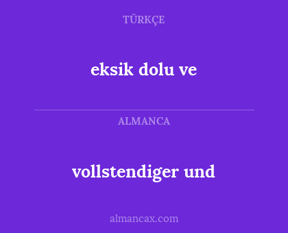 vollstendiger und - eksik dolu ve