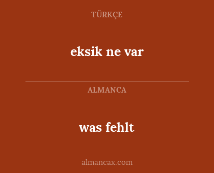 eksik ne var - was fehlt