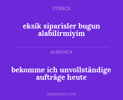bekomme ich unvollständige aufträge heute - eksik siparisler bugun alabilirmiyim