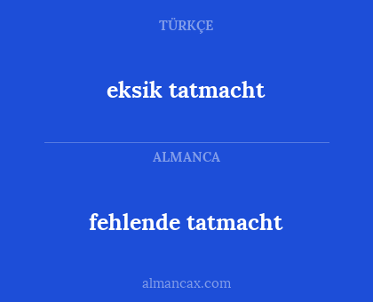 fehlende tatmacht - eksik tatmacht