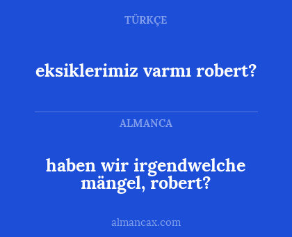 eksiklerimiz varmı robert? - haben wir irgendwelche mängel, robert?