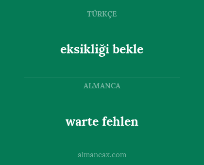 warte fehlen - eksikliği bekle