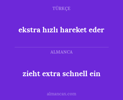 zieht extra schnell ein - ekstra hızlı hareket eder