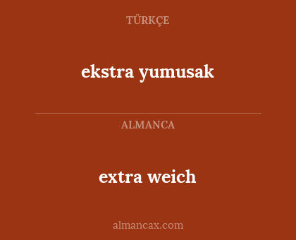 ekstra yumusak - extra weich