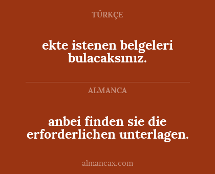 ekte istenen belgeleri bulacaksınız. - anbei finden sie die erforderlichen unterlagen.