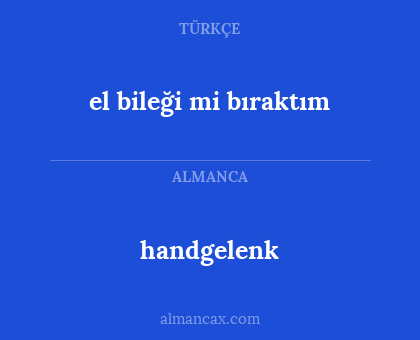 el bileği mi bıraktım - handgelenk
