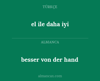 el ile daha iyi - besser von der hand