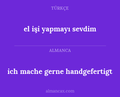 ich mache gerne handgefertigt - el işi yapmayı sevdim