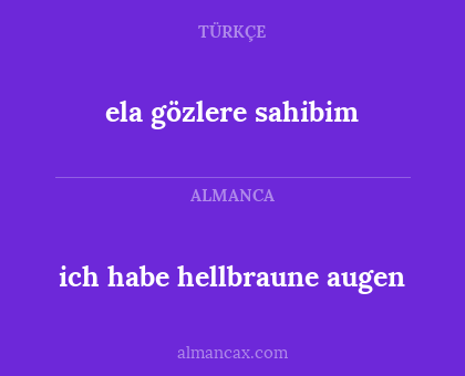 ich habe hellbraune augen - ela gözlere sahibim