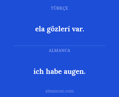 ich habe augen. - ela gözleri var.