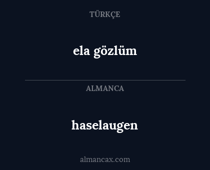 haselaugen - ela gözlüm