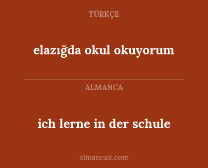 ich lerne in der schule - elazığda okul okuyorum
