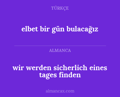 elbet bir gün bulacağız - wir werden sicherlich eines tages finden