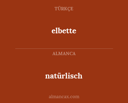 elbette - natürlisch