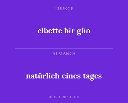 elbette bir gün - natürlich eines tages
