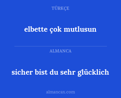 elbette çok mutlusun - sicher bist du sehr glücklich