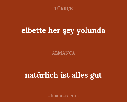 elbette her şey yolunda - natürlich ist alles gut