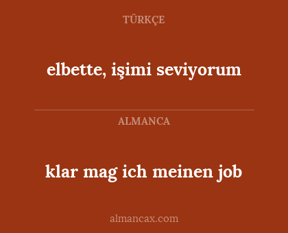 elbette, işimi seviyorum - klar mag ich meinen job