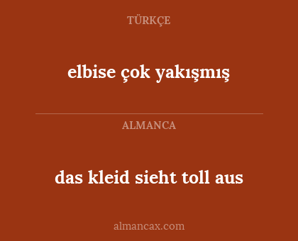 das kleid sieht toll aus - elbise çok yakışmış