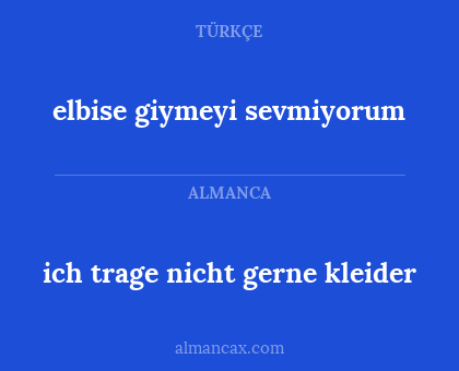 elbise giymeyi sevmiyorum - ich trage nicht gerne kleider